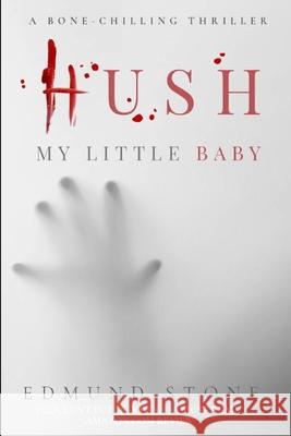 Hush my Little Baby: a Collection by Edmund Stone Edmund Stone 9781793819253 Independently Published - książka