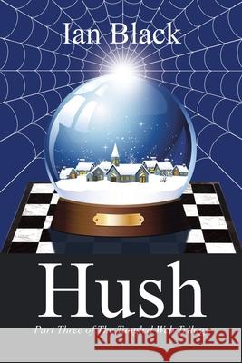 Hush: Part Three of the Tangled Web Trilogy Ian Black 9781728321516 Authorhouse - książka