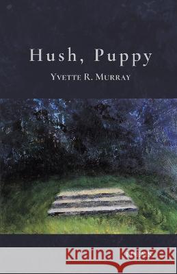 Hush, Puppy Yvette R Murray   9798888382554 Finishing Line Press - książka