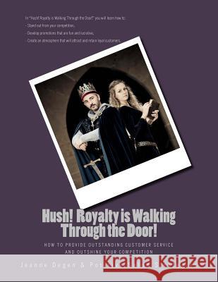 Hush Royalty is Walking Through the Door!: How to Provide Outstanding Customer Service and Outshine Your Competition Degen, Jeanne E. 9781940128016 Jeanne Degen - książka