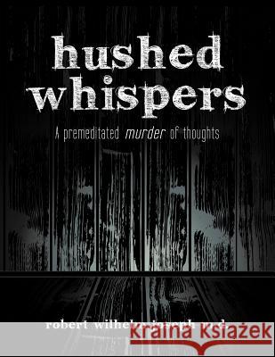 Hushed Whispers: A Premeditated Murder of Thoughts Joseph, Robert Wilhelm 9781477222393 Authorhouse - książka