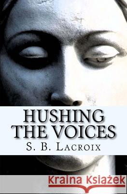 Hushing the Voices S. B. LaCroix 9780692535950 Tenebrae Publishing - książka