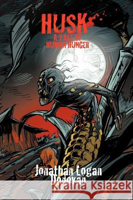 Husk: A Tale of Human Hunger Donovan, Jonathan Logan 9781477283547 Authorhouse - książka