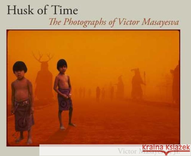 Husk of Time: The Photographs of Victor Masayesva Volume 55 Masayesva, Victor 9780816524976 University of Arizona Press - książka