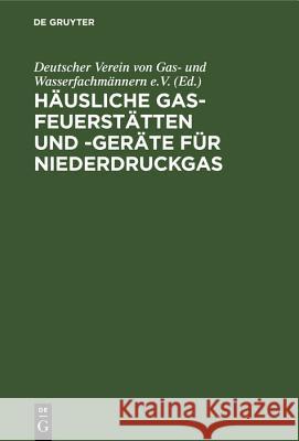 Häusliche Gas-Feuerstätten Und -Geräte Für Niederdruckgas Deutscher Verein Von Gas- Und Wasserfachmännern E V 9783486764994 Walter de Gruyter - książka