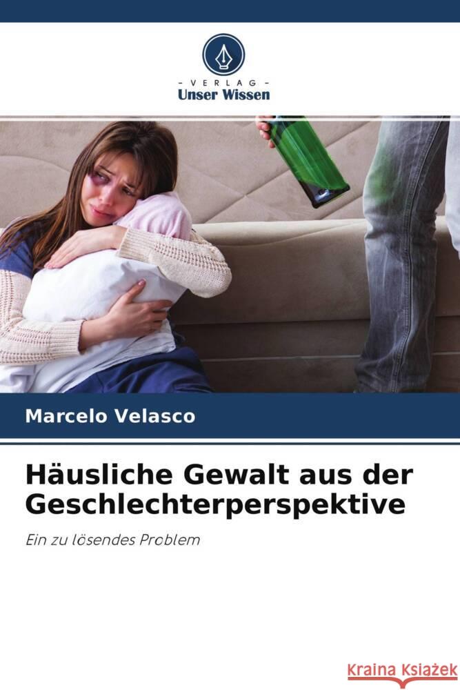 Häusliche Gewalt aus der Geschlechterperspektive Velasco, Marcelo 9786204486703 Verlag Unser Wissen - książka