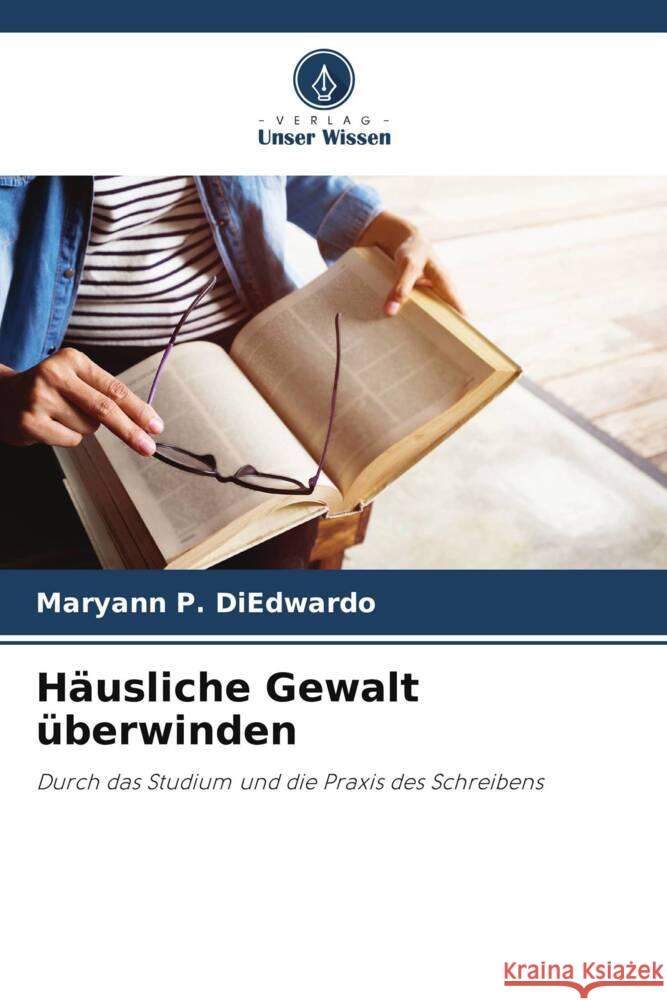 Häusliche Gewalt überwinden P. DiEdwardo, Maryann 9786207101573 Verlag Unser Wissen - książka