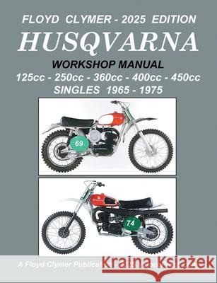 HUSQVARNA 125cc - 250cc - 360cc - 400cc - 450cc SINGLES 1965-1975 WORKSHOP MANUAL Floyd Clymer Velocepress 9781588503046 Veloce Enterprises, Inc. - książka