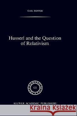 Husserl and the Question of Relativism Gail Soffer G. Soffer 9780792312918 Springer - książka