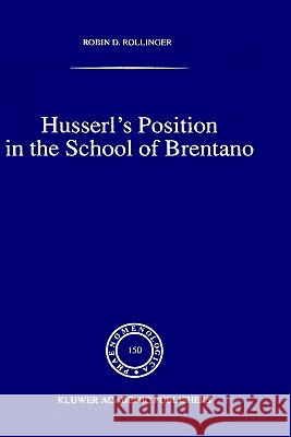 Husserl's Position in the School of Brentano Robin D. Rollinger R. D. Rollinger 9780792356844 Kluwer Academic Publishers - książka