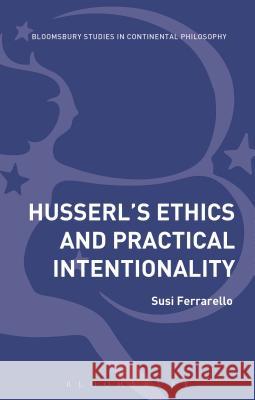 Husserl's Ethics and Practical Intentionality Susi Ferrarello 9781472573735 Bloomsbury Academic - książka