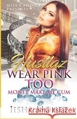 Hustlaz Wear Pink Too: Money Make Me Cum Iisha Monet 9781095096444 Independently Published - książka