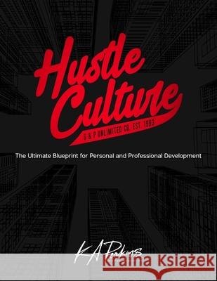 Hustle Culture: The Ultimate Blueprint for Personal and Professional Development K A Perkins 9781736907405 G & P Unlimited Co. - książka