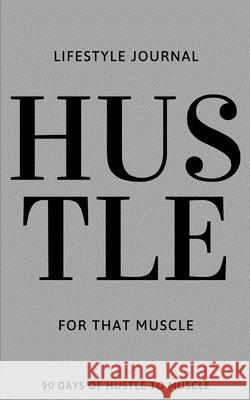 Hustle For That Muscle: 90 Days of Hustle to Muscle John Baum Leanne Pinar 9781656869739 Independently Published - książka