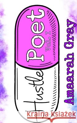 Hustle Poet: The Beginning: Vol I Gray, Amaarah 9781006367953 Blurb - książka