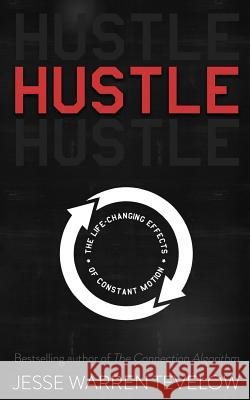 Hustle: The Life Changing Effects of Constant Motion Jesse Warren Tevelow 9780692601228 Jesse Tevelow - książka