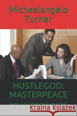 Hustlegod Masterpeace: Daily Golden Mind Molding Turner, Michaelangelo Edward 9798678684523 Independently Published - książka