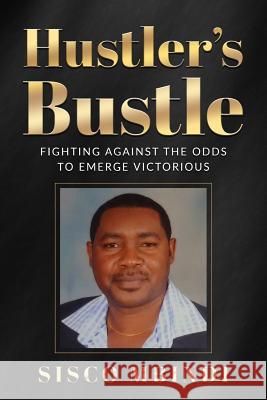 Hustler's Bustle: Fighting against the odds to emerge victorious Mbindi, Sisco 9780692169506 Sisco Mbindi - książka
