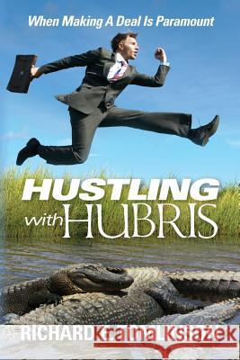 Hustling With Hubris: When Making A Deal Is Paramount Tomlinson, Richard E. 9781492779292 Createspace - książka
