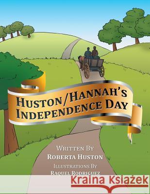 Huston/Hannah's Independence Day Roberta Huston 9781524565152 Xlibris - książka
