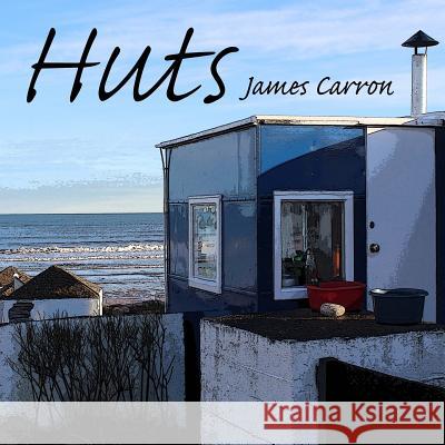 Huts James Carron 9781724970558 Createspace Independent Publishing Platform - książka