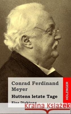 Huttens letzte Tage: Eine Dichtung Meyer, Conrad Ferdinand 9781482646566 Createspace - książka