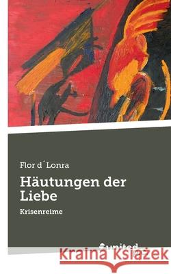 Häutungen der Liebe: Krisenreime Flor D´lonra 9783710348655 United P.C. Verlag - książka