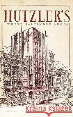 Hutzler's: Where Baltimore Shops Michael J. Lisicky Jacques Kelly 9781540220844 History Press Library Editions - książka