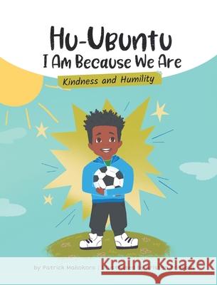 HuUbuntu: I Am Because We Are - Kindness & Humility Patrick Makokoro Kristen Brittain 9781738215263 Huubuntu Books - książka