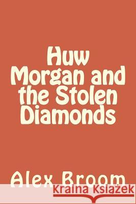 Huw Morgan And The Stolen Diamonds Broom, Alex 9781514708309 Createspace - książka