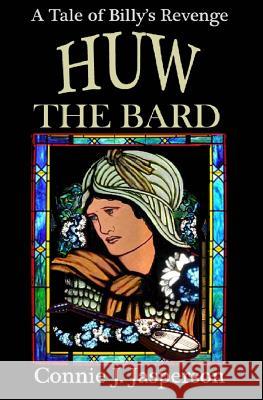 Huw the Bard: A Tale of Billy's Revenge Connie J. Jasperson 9781939296047 Myrddin Publishing Group - książka