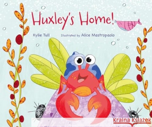 Huxley's Home Kylie Tull 9781760362126 Starfish Bay Children's Books - książka