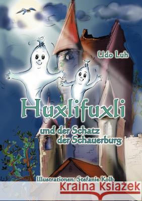 Huxlifuxli: und der Schatz der Schauerburg Udo Luh 9783837055986 Books on Demand - książka