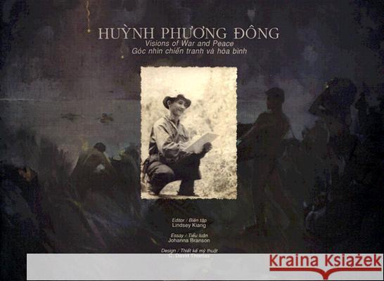 Huynh Phuong Dong: Visions of War and Peace/Goc Nhin Chien Tranh Va Hoa Binh Lindsey Kiang Le Cong Hau Nguyen Thi Minh Phuong 9781880418741 University of Massachusetts Press - książka