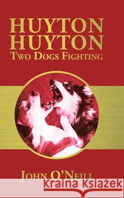 Huyton Huyton Two Dogs Fighting John O'Neill 9781504993937 Authorhouse - książka