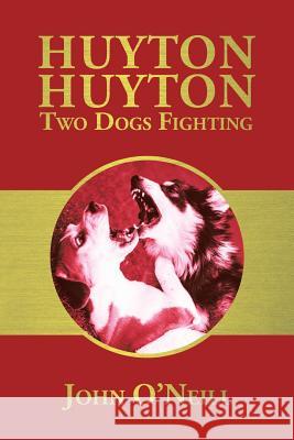 Huyton Huyton Two Dogs Fighting John O'Neill 9781504993944 Authorhouse - książka