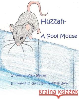 Huzzah- A Pool Mouse Shelby Burnard-Fullington Missy Watling 9781091699427 Independently Published - książka