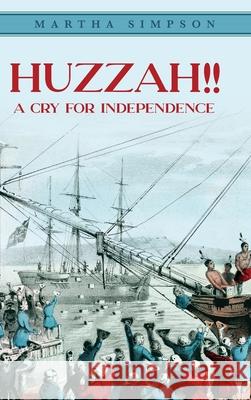 Huzzah!!: A Cry For Independence Martha Simpson 9781638375654 Palmetto Publishing - książka