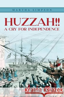Huzzah!!: A Cry For Independence Martha Simpson 9781638375661 Palmetto Publishing - książka