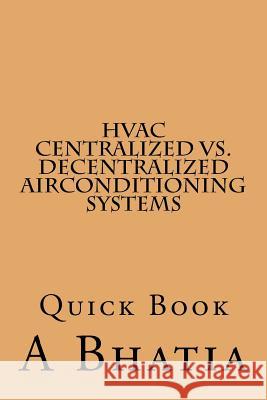 HVAC - Centralized vs. Decentralized Air Conditioning Systems: Quick Book A. Bhatia 9781505284959 Createspace - książka