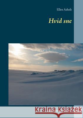 Hvid sne: -et grønlandsk eventyr Asholt, Ellen 9788771883992 Books on Demand - książka