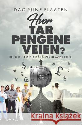 Hvor Tar Pengene Veien?: Konkrete Grep for Å Få Mer UT AV Pengene Flaaten, Dag Rune 9781979053495 Createspace Independent Publishing Platform - książka