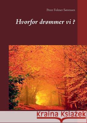 Hvorfor drømmer vi ?: - Drømmens natur og funktion Sørensen, Peter Folmer 9788771887754 Books on Demand - książka