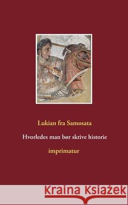 Hvorledes man bør skrive historie Lukian Fr 9788743025993 Books on Demand - książka