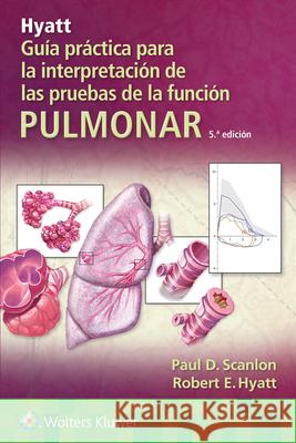 Hyatt. Guía Práctica Para La Interpretación de Las Pruebas de la Función Pulmonar Scanlon, Paul D. 9788418892653 Ovid Technologies - książka