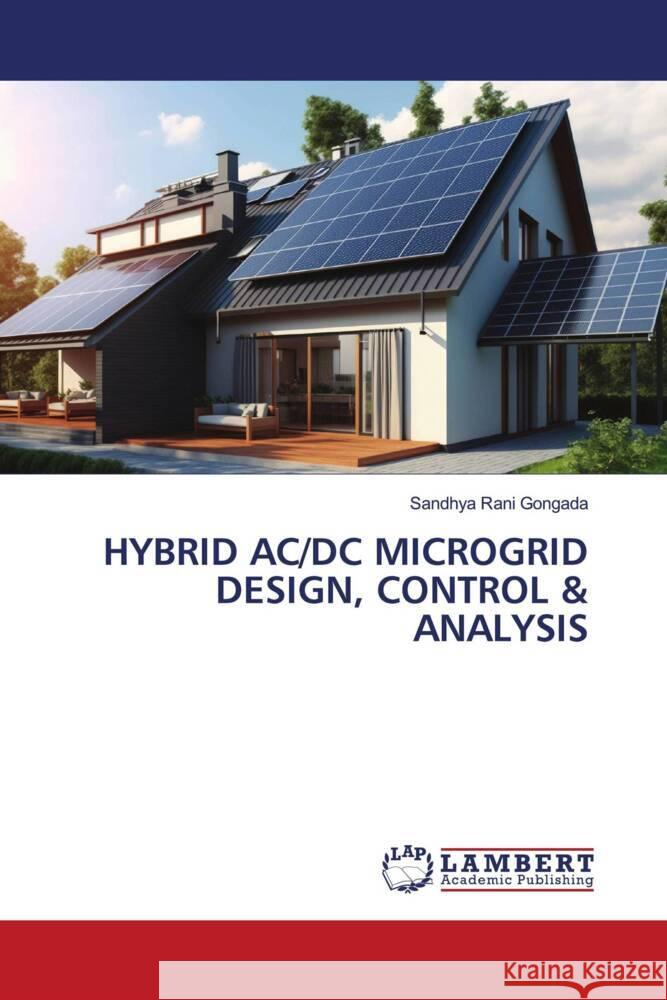 HYBRID AC/DC MICROGRID DESIGN, CONTROL & ANALYSIS Gongada, Sandhya Rani 9786206738008 LAP Lambert Academic Publishing - książka