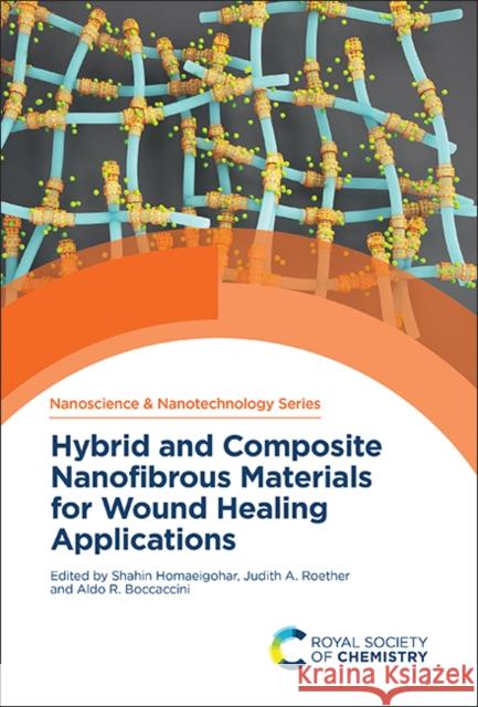 Hybrid and Composite Nanofibrous Materials for Wound Healing Applications Shahin Homaeigohar Judith A. Roether Aldo R. Boccaccini 9781837673742 Royal Society of Chemistry - książka