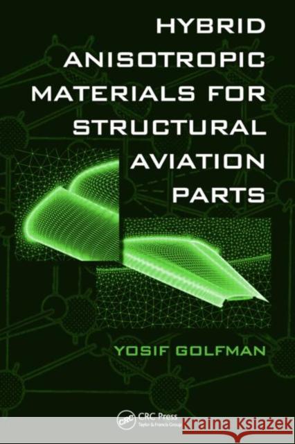 Hybrid Anisotropic Materials for Structural Aviation Parts Yosif Golfman   9781439836804 Taylor & Francis - książka