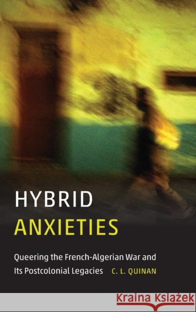 Hybrid Anxieties: Queering the French-Algerian War and Its Postcolonial Legacies - audiobook Quinan, C. L. 9781496206817 University of Nebraska Press - książka