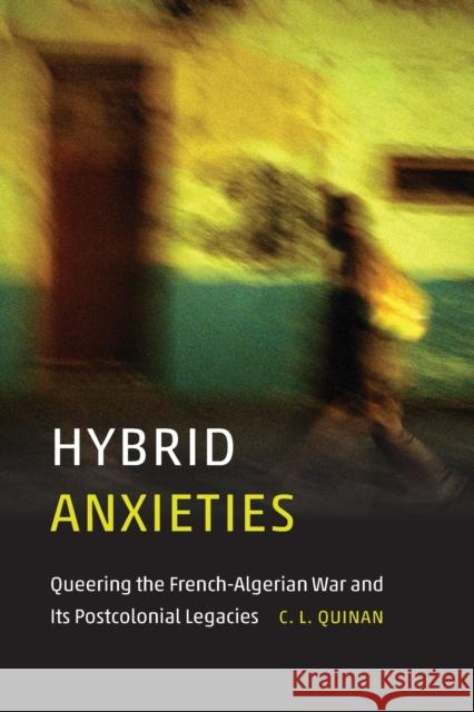 Hybrid Anxieties: Queering the French-Algerian War and Its Postcolonial Legacies - audiobook Quinan, C. L. 9781496224262 University of Nebraska Press - książka